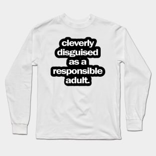 Cleverly Disguised as a Responsible Adult Long Sleeve T-Shirt